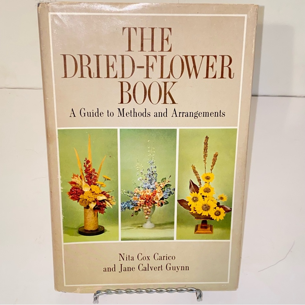 1962 The Dried Flower Book A Guide to Methods & Arrangements by Nita Carico